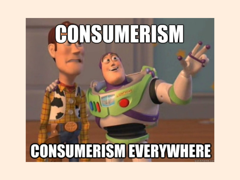 Meme from Toy Story that reads 'Consumerism, consumerism everywhere.'